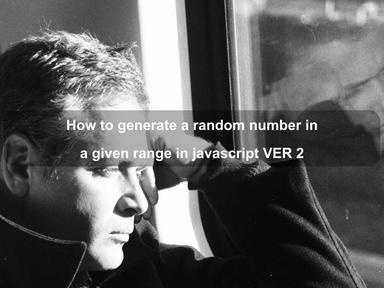 How to generate a random number in a given range  in javascript VER 2