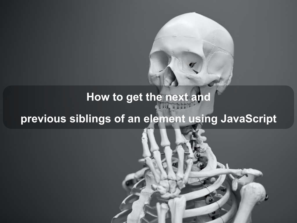 How to get the next and previous siblings of an element using JavaScript | Coding Tips And Tricks