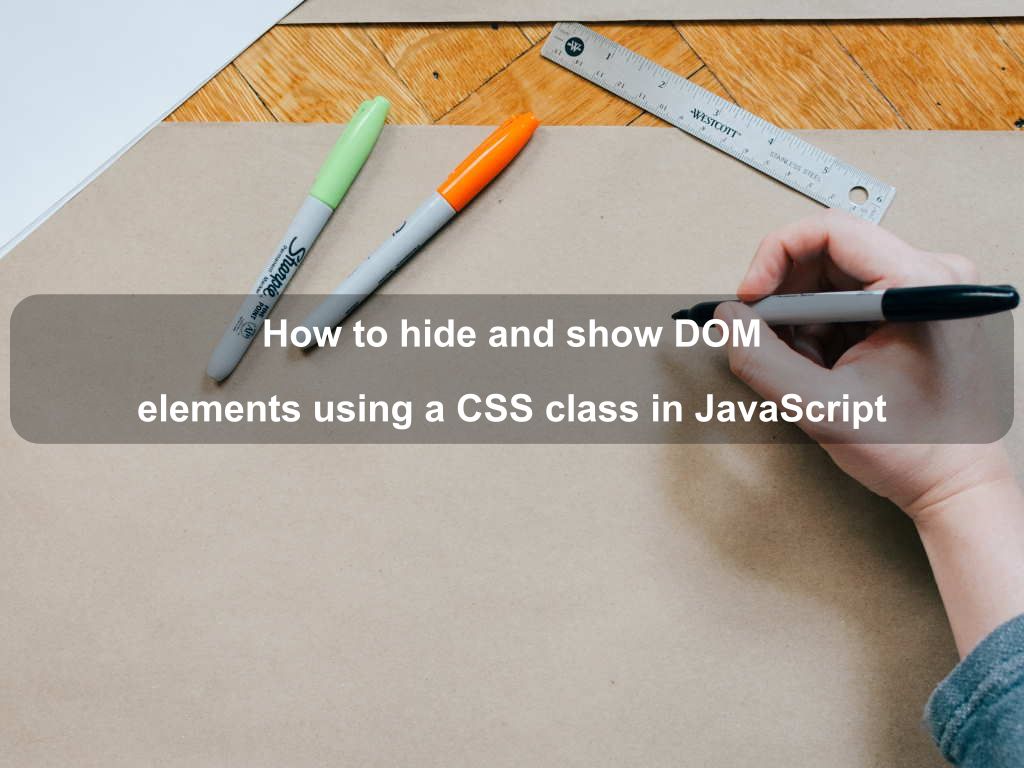How to hide and show DOM elements using a CSS class in JavaScript | Coding Tips And Tricks