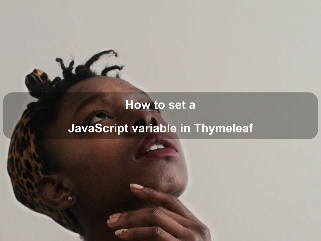 How to set a JavaScript variable in Thymeleaf | Coding Tips And Tricks