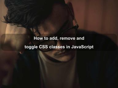 How to add, remove and toggle CSS classes in JavaScript
