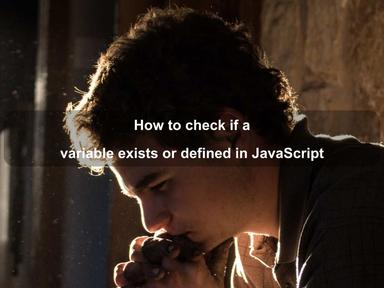 How to check if a variable exists or defined in JavaScript