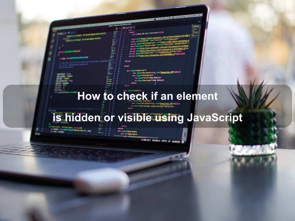 how-to-check-if-an-element-is-hidden-or-visible-using-javascript