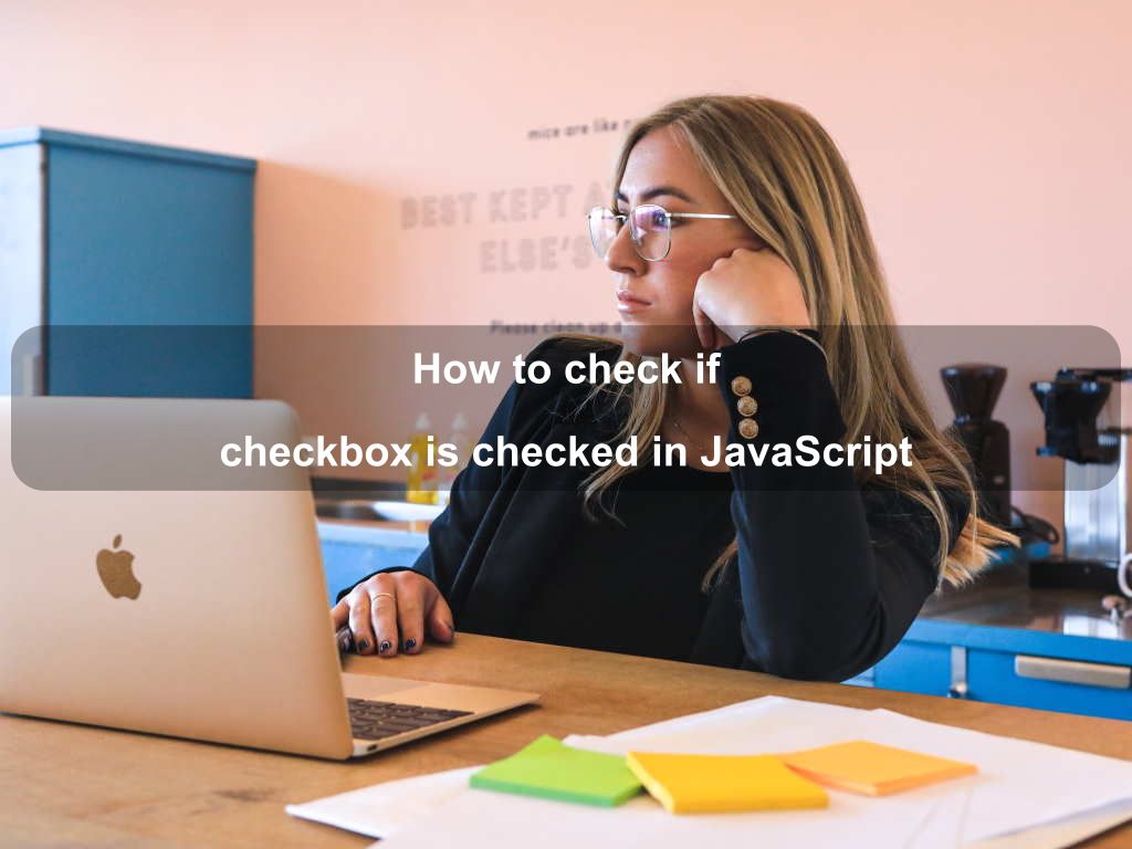 How to check if checkbox is checked in JavaScript | Coding Tips And Tricks
