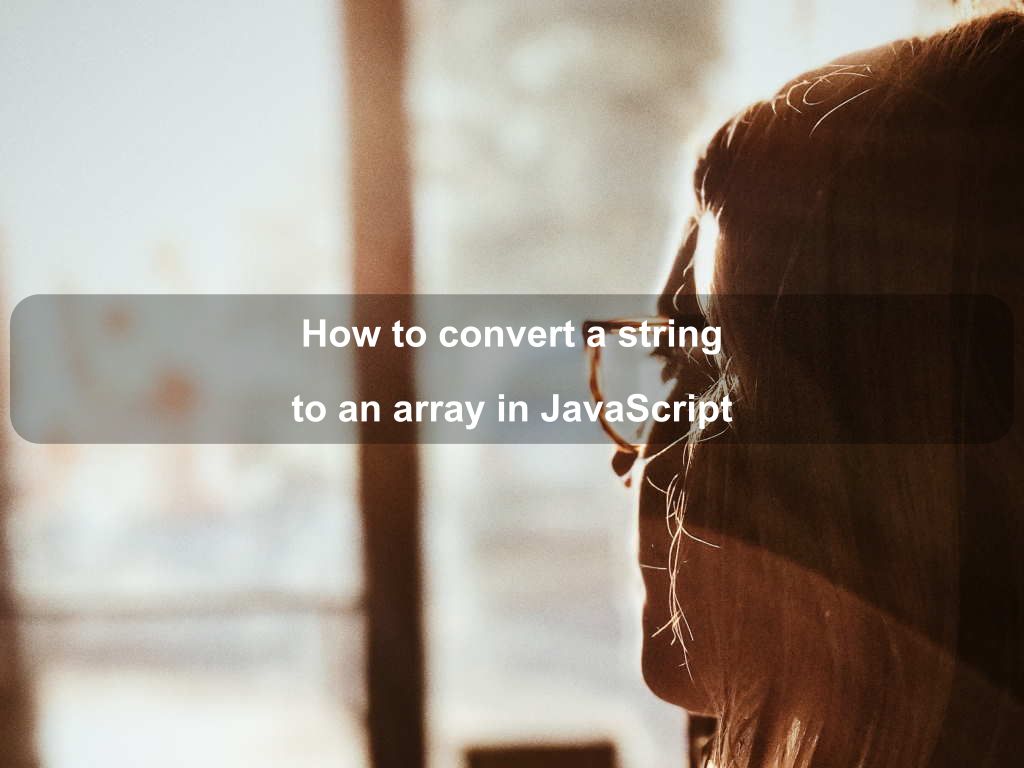 How to convert a string to an array in JavaScript | Coding Tips And Tricks