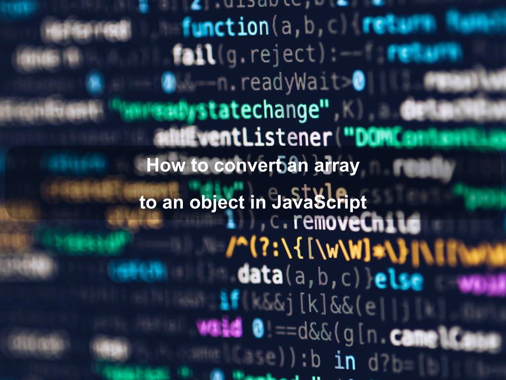 How to convert an array to an object in JavaScript | Coding Tips And Tricks