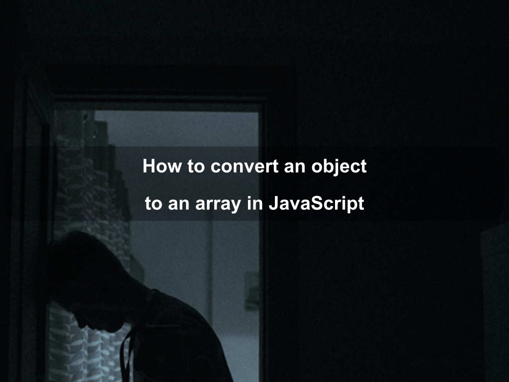 How to convert an object to an array in JavaScript | Coding Tips And Tricks