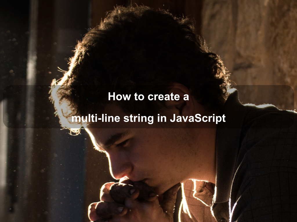How to create a multi-line string in JavaScript | Coding Tips And Tricks