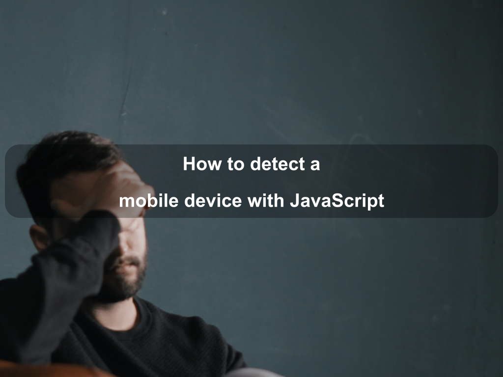 How to detect a mobile device with JavaScript | Coding Tips And Tricks