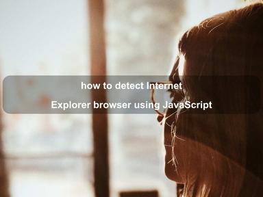 how to detect Internet Explorer browser using JavaScript