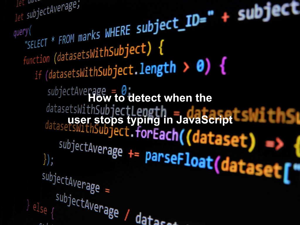 How to detect when the user stops typing in JavaScript | Coding Tips And Tricks