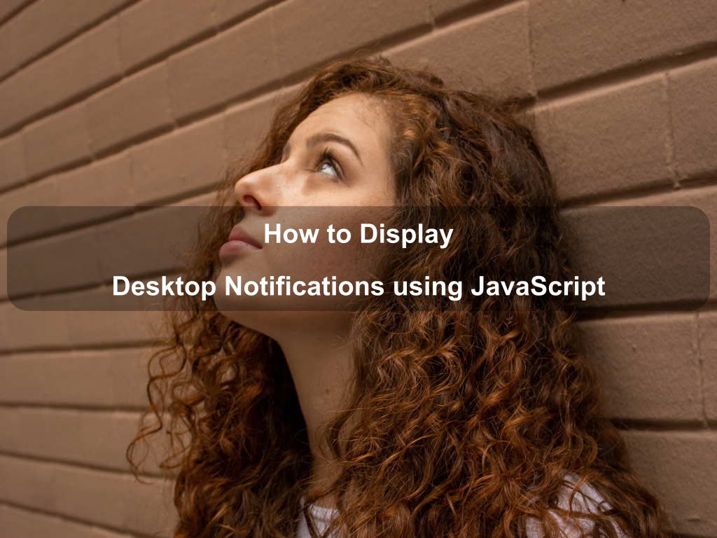 How to Display Desktop Notifications using JavaScript | Coding Tips And Tricks