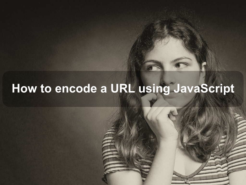 How to encode a URL using JavaScript | Coding Tips And Tricks