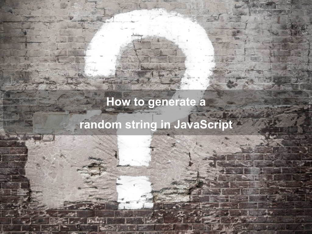 How to generate a random string in JavaScript | Coding Tips And Tricks