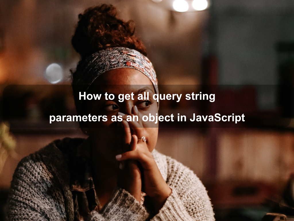 How to get all query string parameters as an object in JavaScript | Coding Tips And Tricks