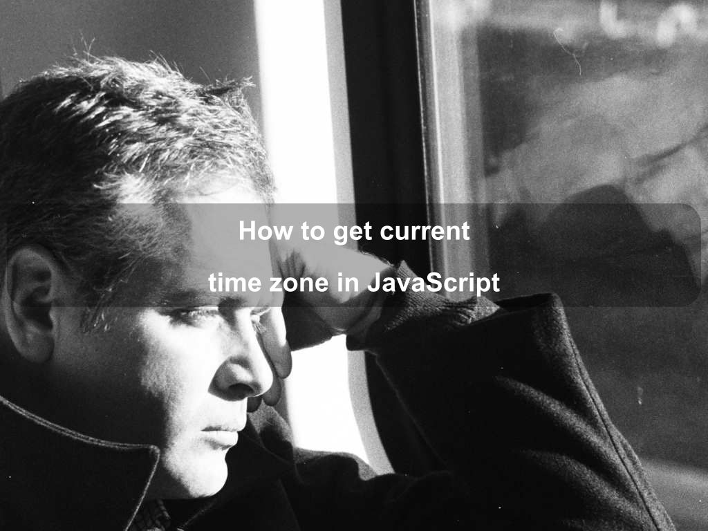 How to get current time zone in JavaScript | Coding Tips And Tricks