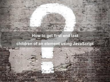 How to get first and last children of an element using JavaScript