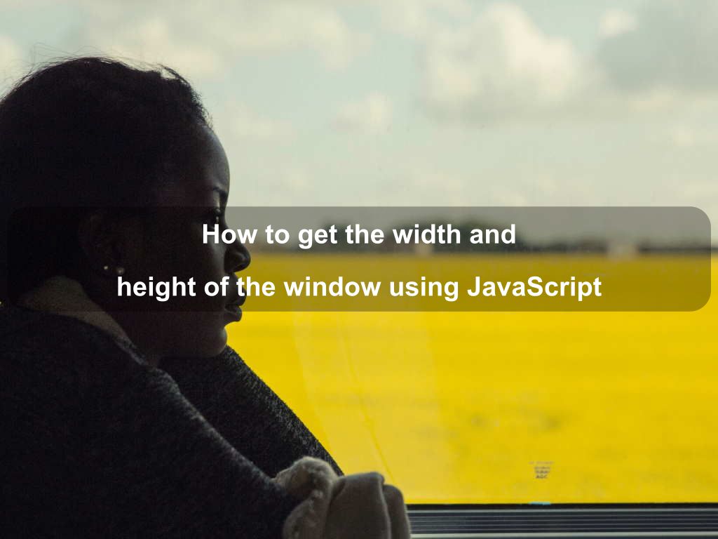 How to get the width and height of the window using JavaScript | Coding Tips And Tricks