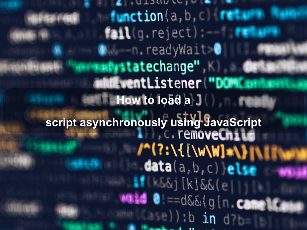 How to load a script asynchronously using JavaScript | Coding Tips And Tricks