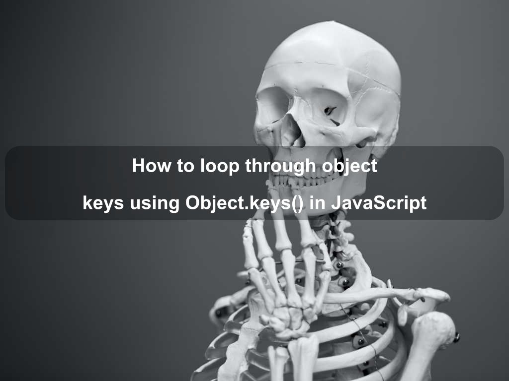 How to loop through object keys using Object.keys() in JavaScript | Coding Tips And Tricks