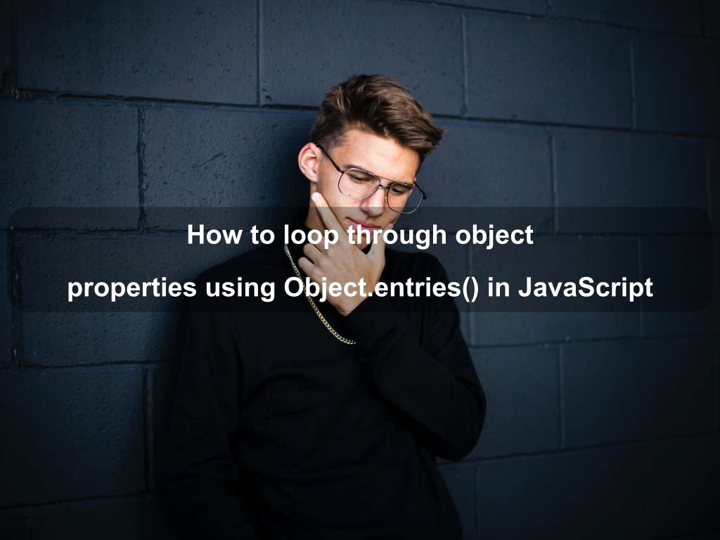 How to loop through object properties using Object.entries() in JavaScript | Coding Tips And Tricks