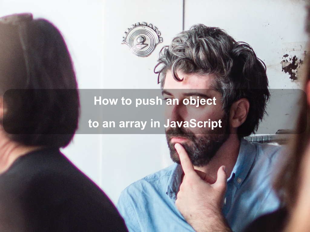 How to push an object to an array in JavaScript | Coding Tips And Tricks