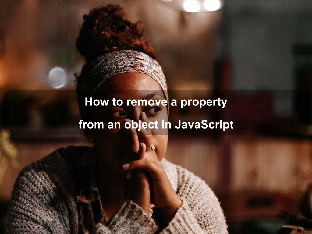How to remove a property from an object in JavaScript | Coding Tips And Tricks
