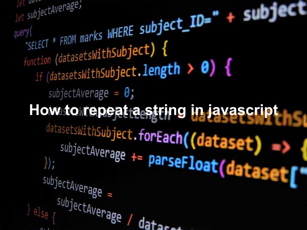 How to repeat a string in javascript | Coding Tips And Tricks