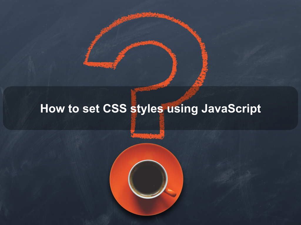 How to set CSS styles using JavaScript | Coding Tips And Tricks