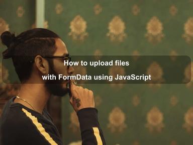 How to upload files with FormData using JavaScript