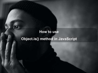 How to use Object.is() method in JavaScript