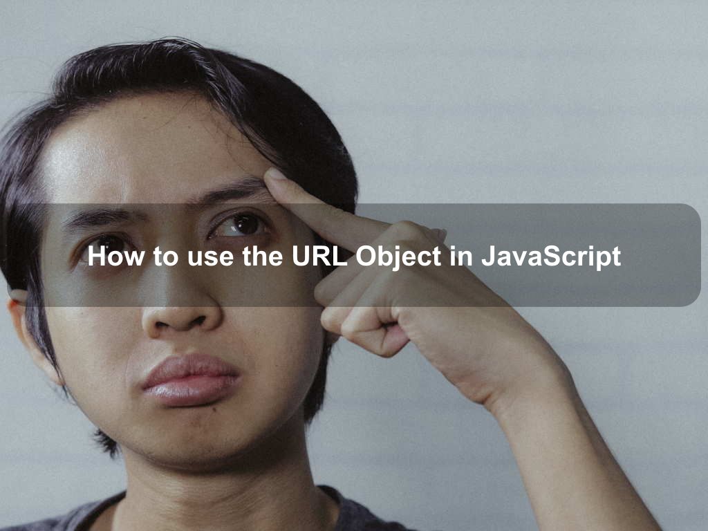 How to use the URL Object in JavaScript | Coding Tips And Tricks