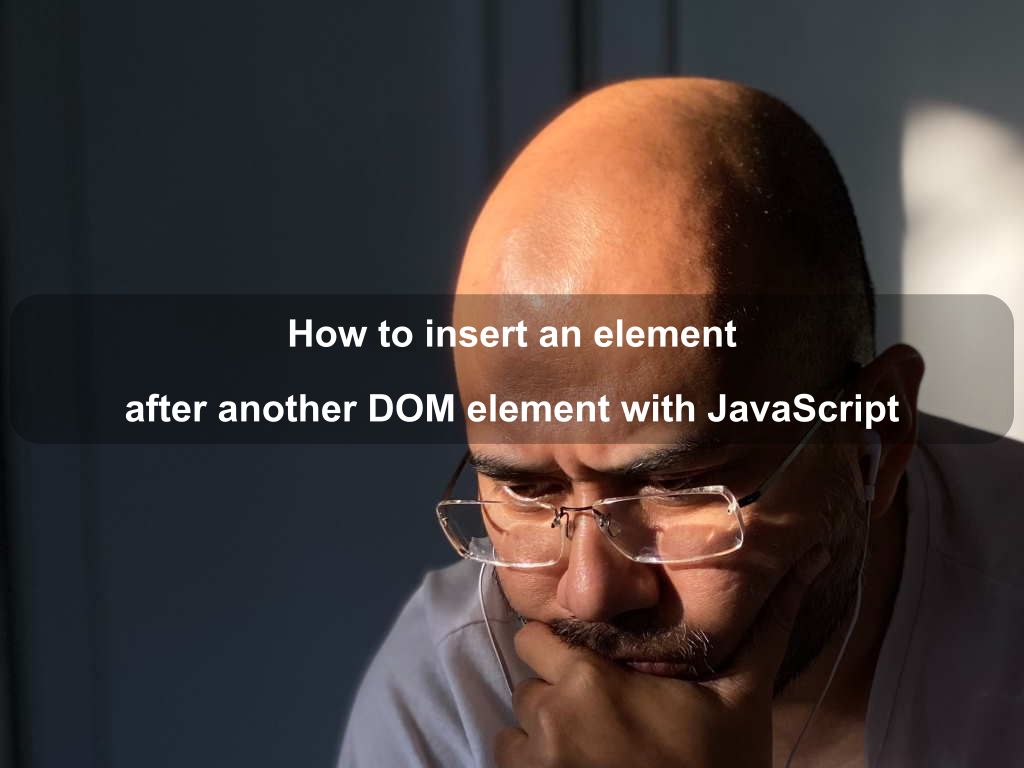 How to insert an element after another DOM element with JavaScript | Coding Tips And Tricks