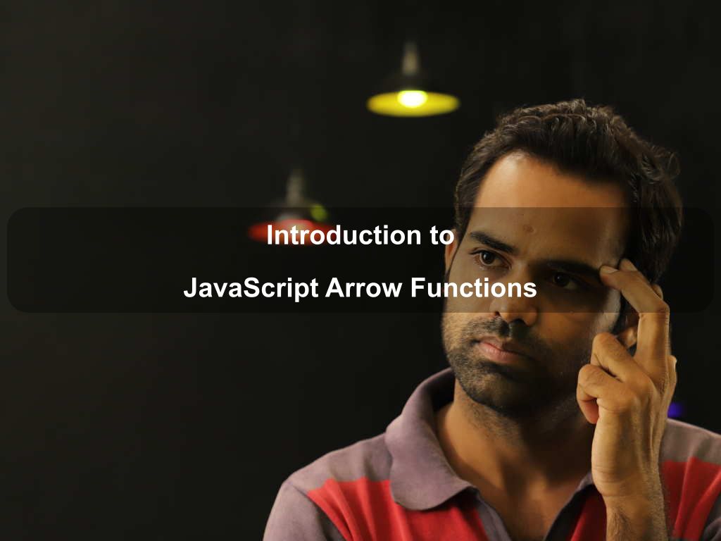 Introduction to JavaScript Arrow Functions | Coding Tips And Tricks