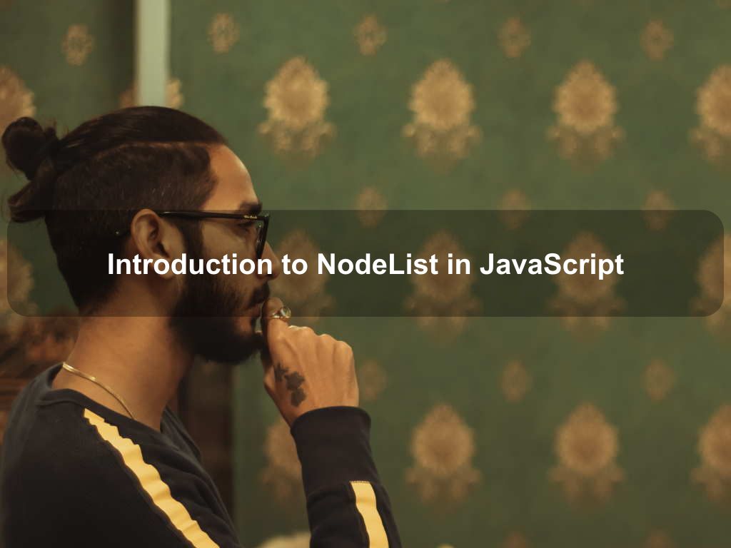 Introduction to NodeList in JavaScript | Coding Tips And Tricks