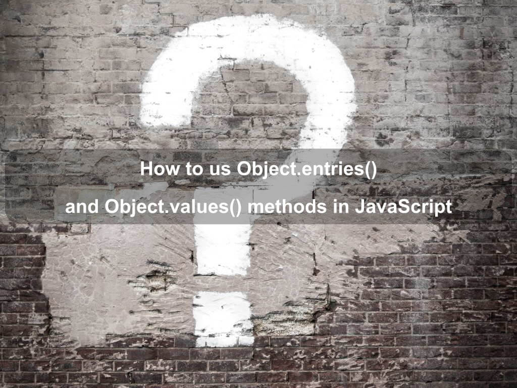 How to us Object.entries() and Object.values() methods in JavaScript | Coding Tips And Tricks