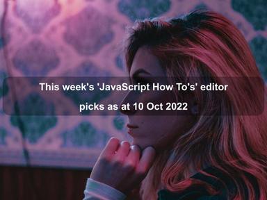 This week's 'JavaScript How To's' editor picks as at 10 Oct 2022