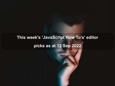 This week's 'JavaScript How To's' editor picks as at 12 Sep 2022