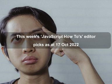This week's 'JavaScript How To's' editor picks as at 17 Oct 2022