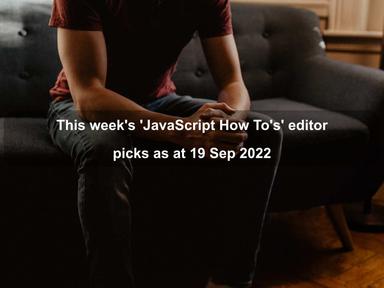 This week's 'JavaScript How To's' editor picks as at 19 Sep 2022