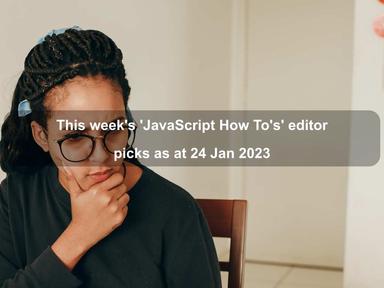 This week's 'JavaScript How To's' editor picks as at 24 Jan 2023
