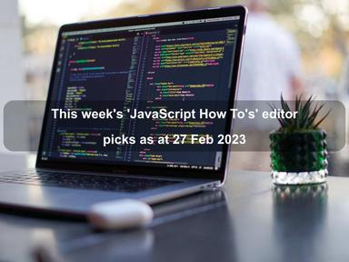 This week's 'JavaScript How To's' editor picks as at 27 Feb 2023