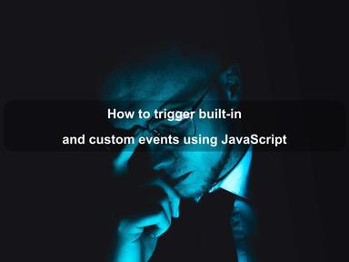 Triggering built-in and custom events using JavaScript