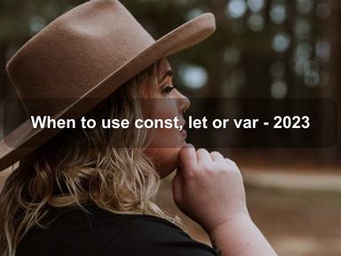 When to use const, let or var