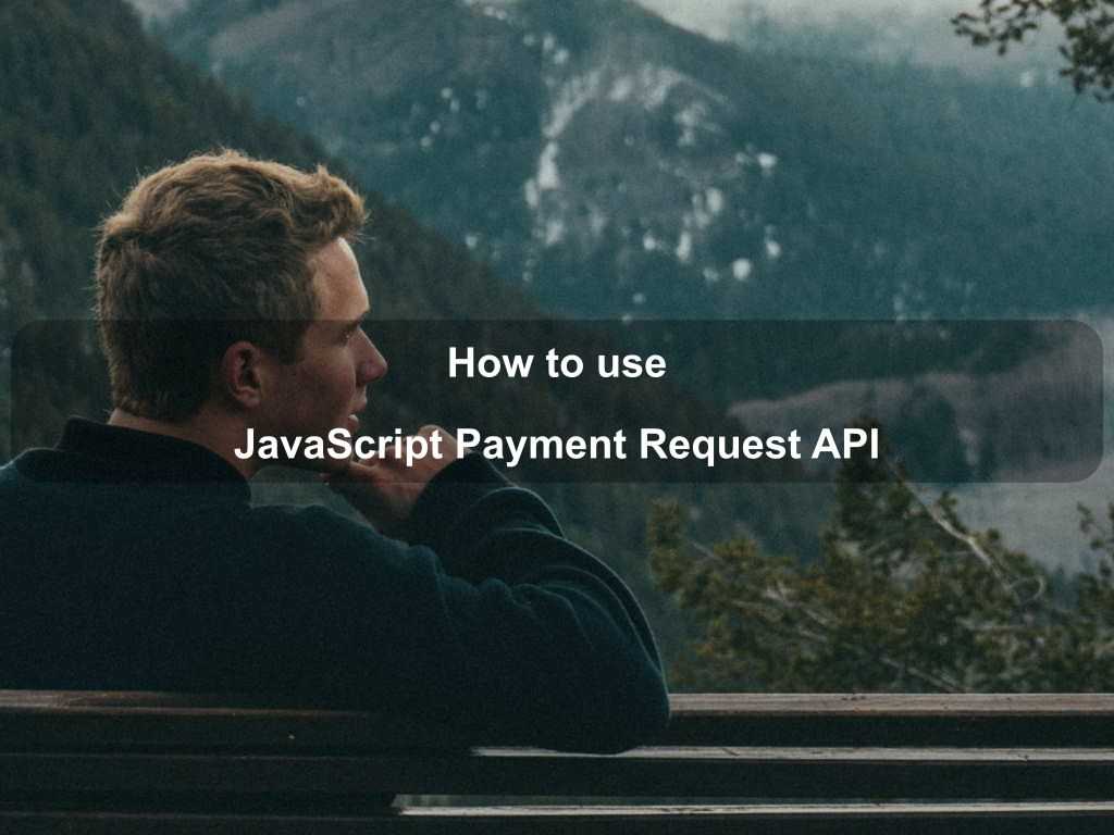 How to use JavaScript Payment Request API | Coding Tips And Tricks